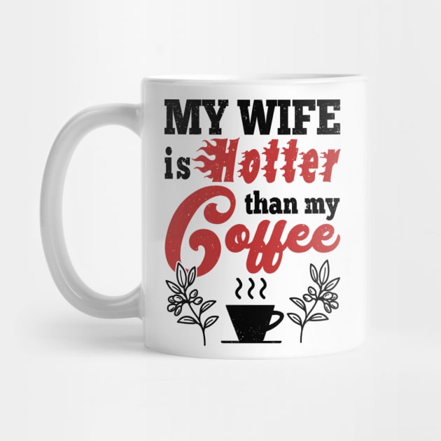 My Wife Is Hotter Than My Coffee by Aratack Kinder